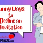 Funny Ways to Decline an Invitation