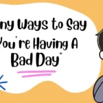 Funny Ways to Say “You’re Having A Bad Day”