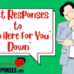Here are the Best Responses to “I’m Here For You”