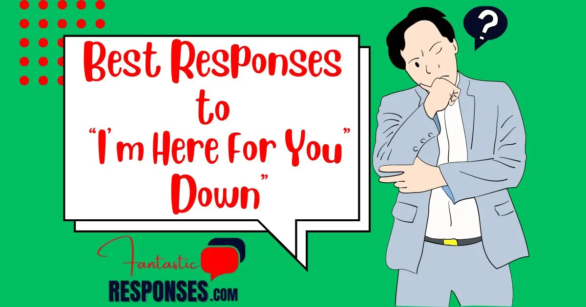 Here are 80 of the Best Responses to “I’m Here For You”