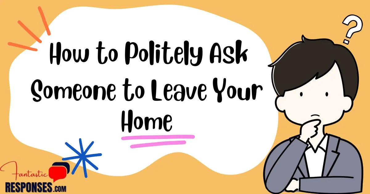 How to Politely Ask Someone to Leave Your Home