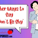 Other Ways to Say “Don’t Be Shy”