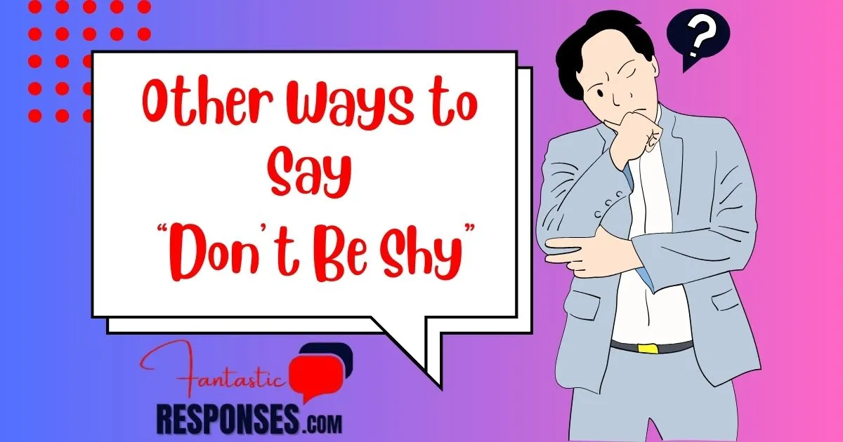 Other Ways to Say “Don’t Be Shy”