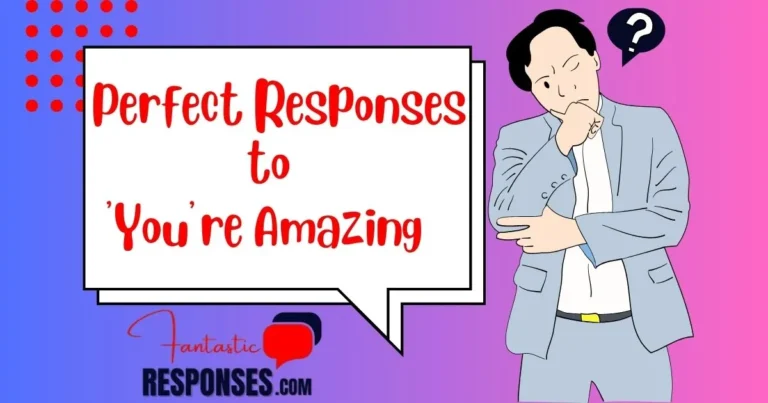 60 Perfect Responses to ‘You’re Amazing