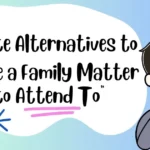 Polite Alternatives to “I Have a Family Matter to Attend To”