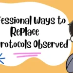 Professional Ways to Replace “All Protocols Observed”