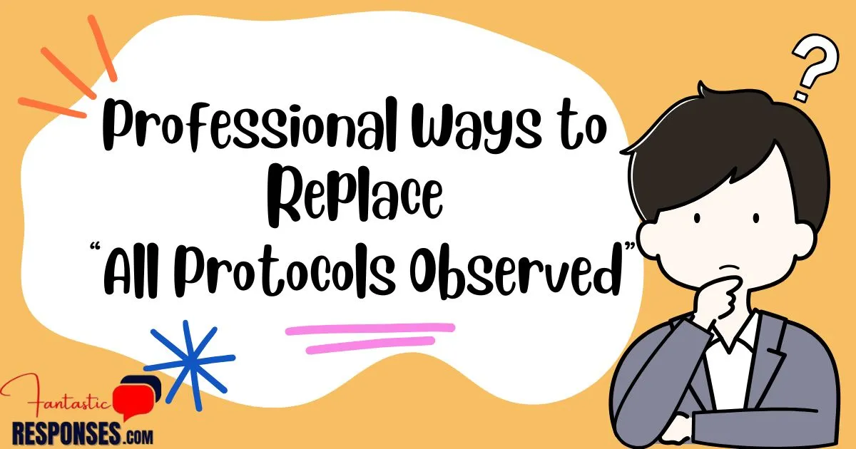 50 Professional Ways to Replace “All Protocols Observed”