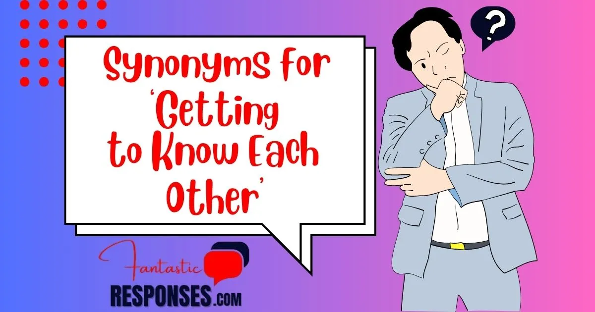 Synonyms for ‘Getting to Know Each Other’