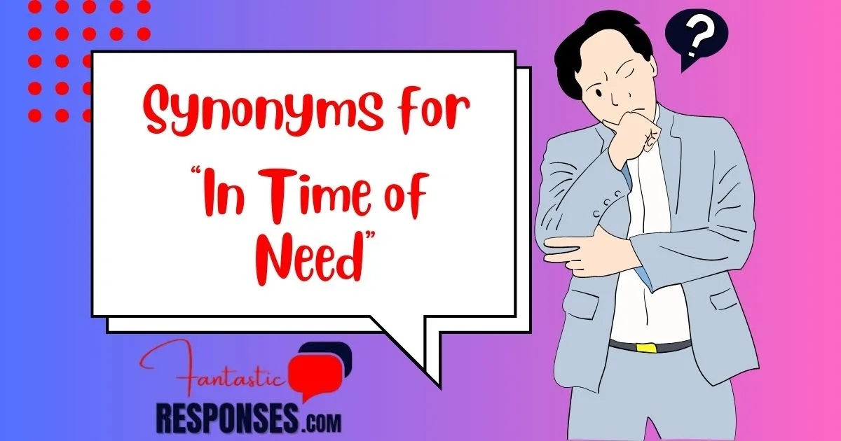 50 Synonyms for “In Time of Need”