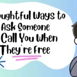 Thoughtful Ways to Ask Someone to Call You When They’re Free
