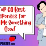 Top Best Responses for “Tell Me Something Good”