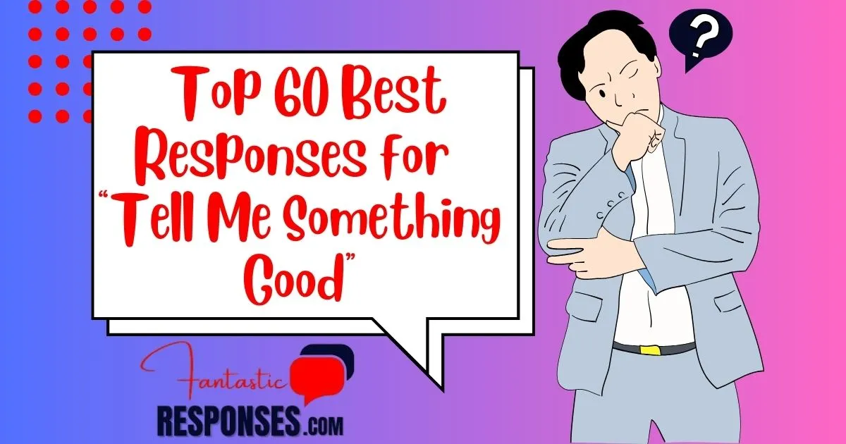 Top Best Responses for “Tell Me Something Good”