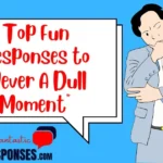 Top Fun Responses to “Never A Dull Moment”