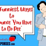 Top Funniest Ways to Announce “You Have to Go Pee”