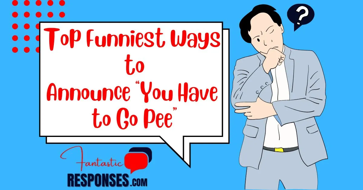 Top Funniest Ways to Announce “You Have to Go Pee”