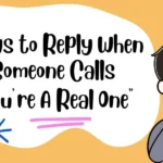 Ways to Reply When Someone Calls “You’re A Real One”