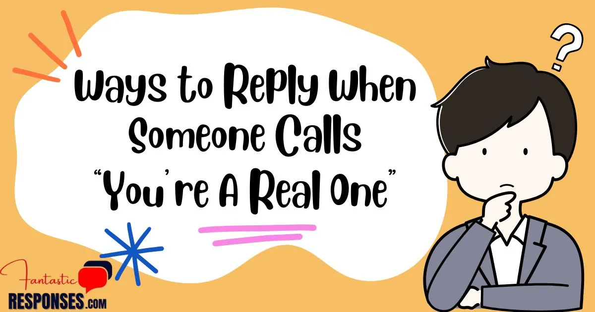 Ways to Reply When Someone Calls “You’re A Real One”