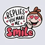 Replies to You Make Me Smile