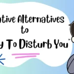 creative-alternatives-to-sorry-to-disturb-you