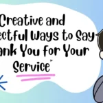 Creative and Respectful Ways to Say “Thank You for Your Service”