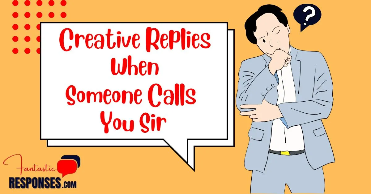 60 Creative Replies When Someone Calls You Sir