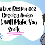 Creative Responses to “Gracias Amigo” That Will Make You Smile