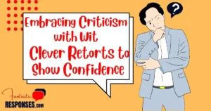 Embracing Criticism with Wit: 50 Clever Retorts to Show Confidence