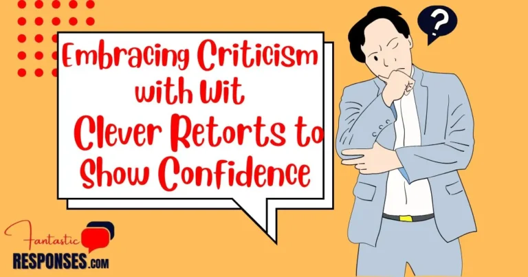 Embracing Criticism with Wit: 50 Clever Retorts to Show Confidence