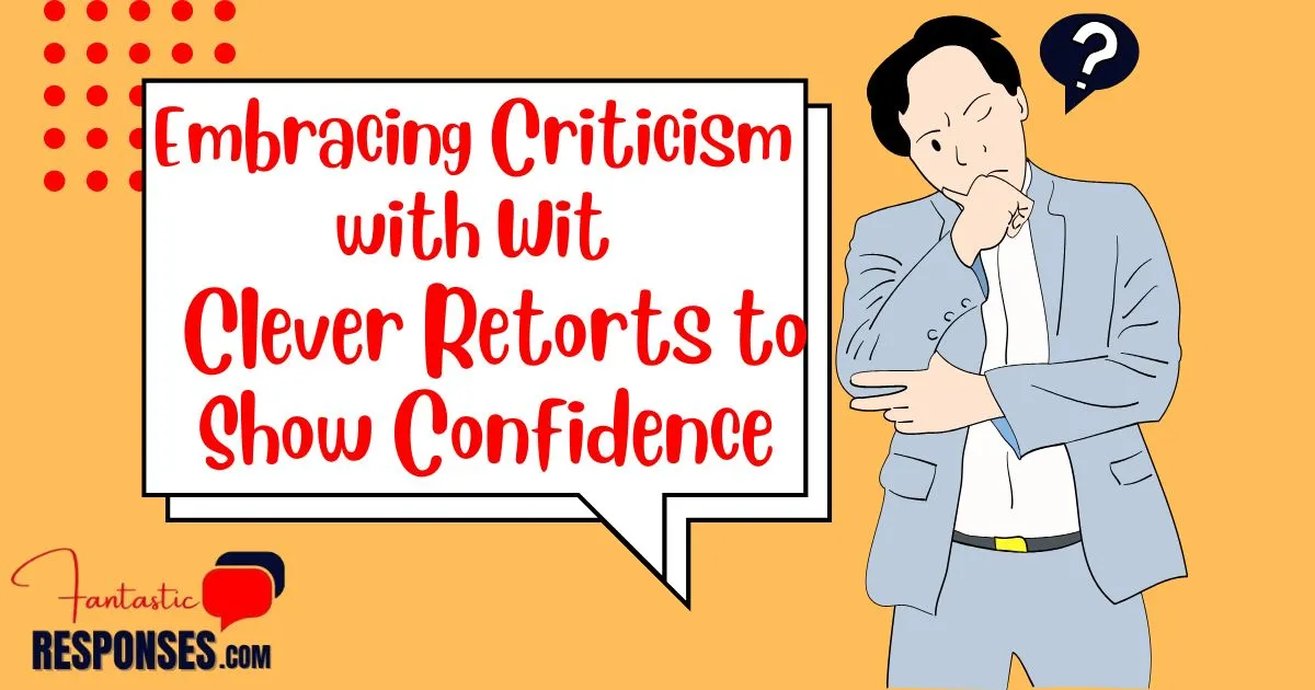 Embracing Criticism with Wit: 50 Clever Retorts to Show Confidence