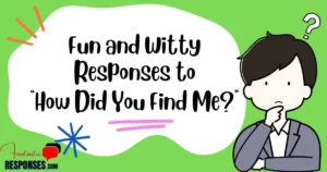 60 Fun and Witty Responses to “How Did You Find Me?”