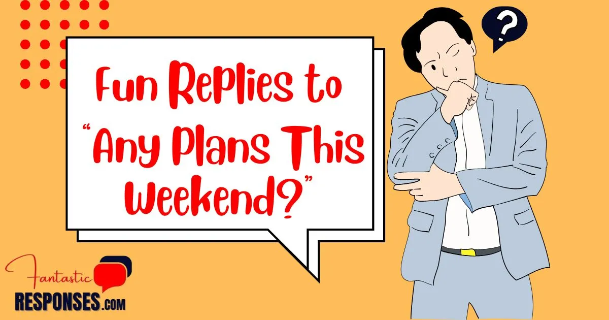 60 Fun Replies to “Any Plans This Weekend?”