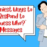 Funniest Ways to Respond to "Guess Who?" Messages