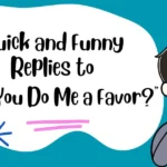 Quick and Funny Replies to “Can You Do Me a Favor?”