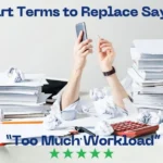 Smart Terms to Replace Saying “Too Much Workload”