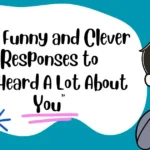 Top Funny and Clever Responses to “I’ve Heard A Lot About You”