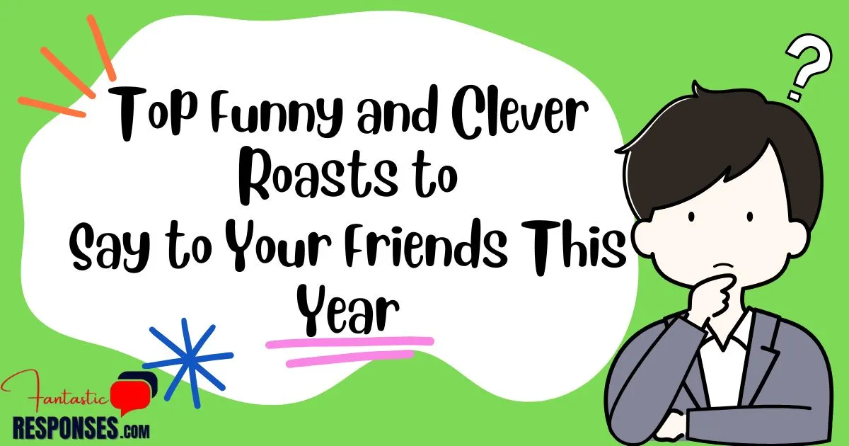 Top 100 Funny and Clever Roasts to Say to Your Friends This Year