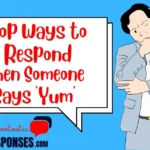 Top Ways to Respond When Someone Says 'Yum'