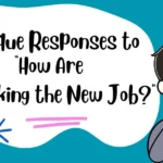 Unique Responses to “How Are You Liking the New Job?”