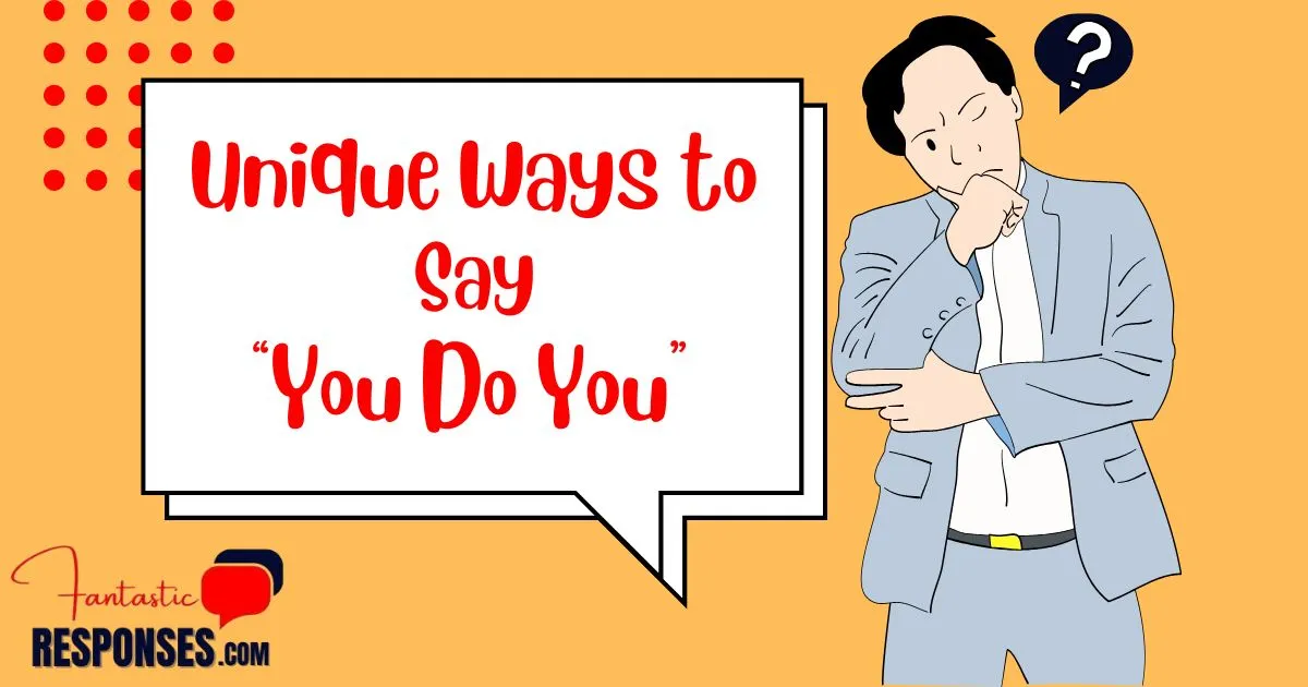 50 Unique Ways to Say “You Do You”