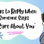 Ways to Reply When Someone Says “I Care About You”