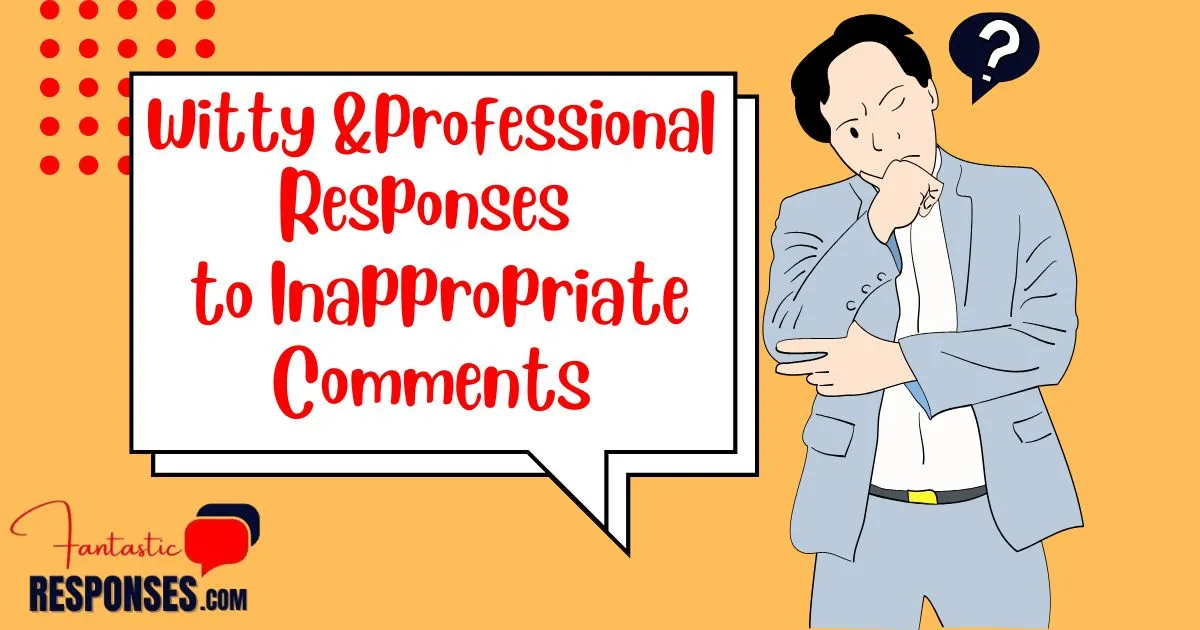 60 Witty and Professional Responses to Inappropriate Comments