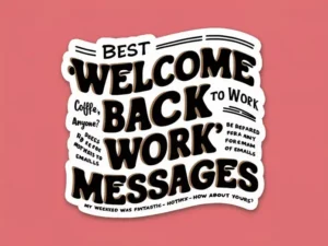 300+ Best “Welcome Back to Work” Messages to Boost Your Team