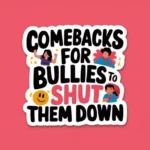 Comebacks for Bullies to Shut Them Down