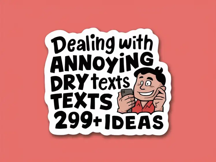 Dealing with Annoying Dry Texts? 300+ Hilarious Responses!