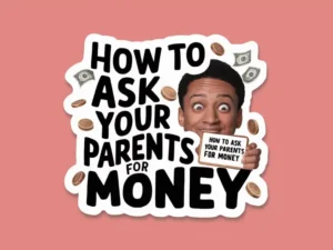 How to Ask Your Parents for Money