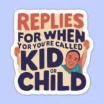 Replies for When You’re Called "Kid" or "Child"