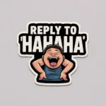 Reply to "Hahaha"