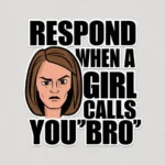 Respond When a Girl Calls You "Bro"