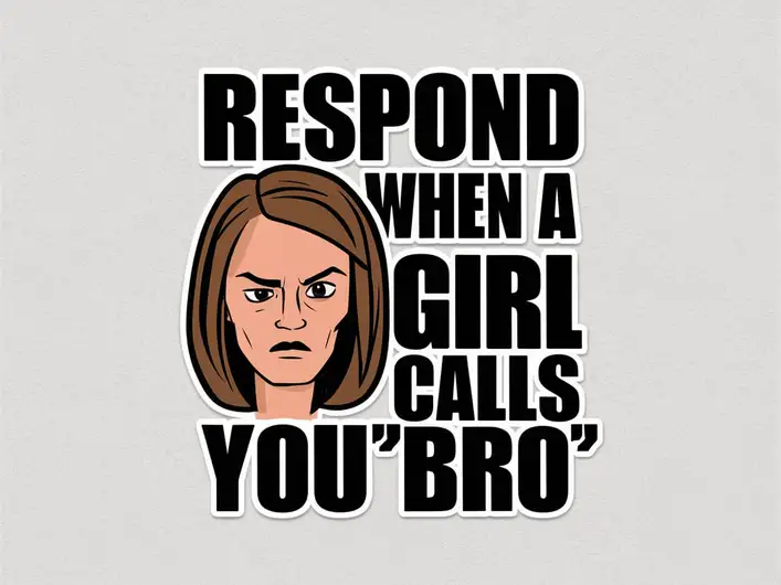 How to Respond When a Girl Calls You “Bro”