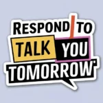 Respond to "Talk to You Tomorrow"